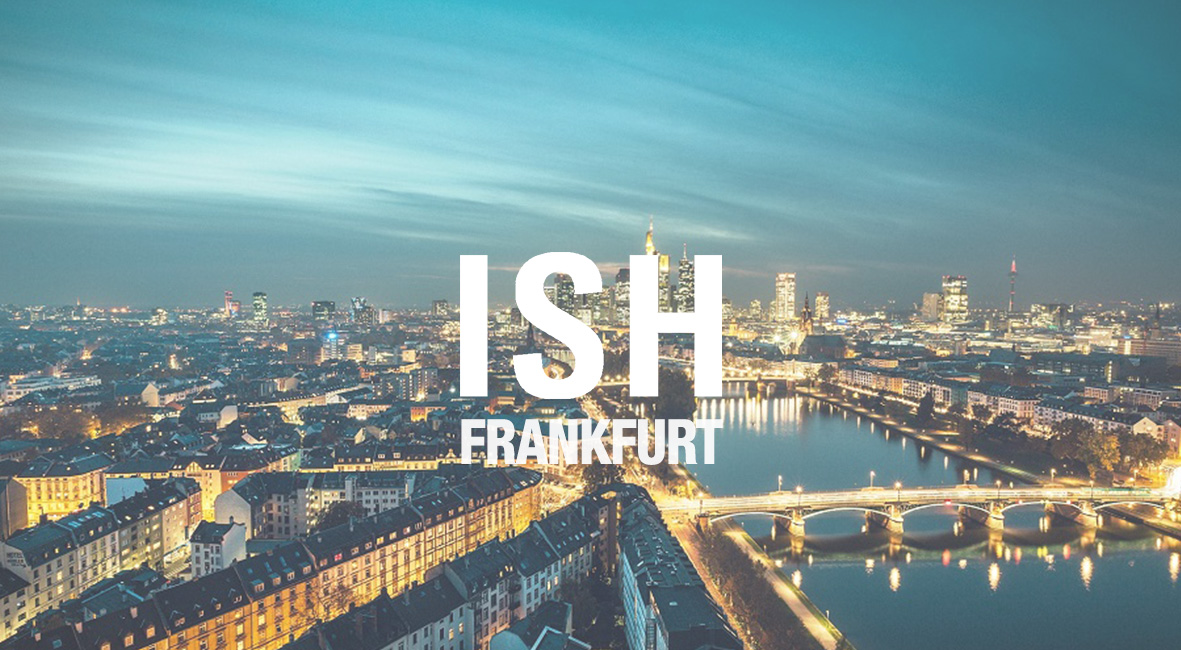 ISH Frankfurt | Pad 9.1 - Stand C53 9